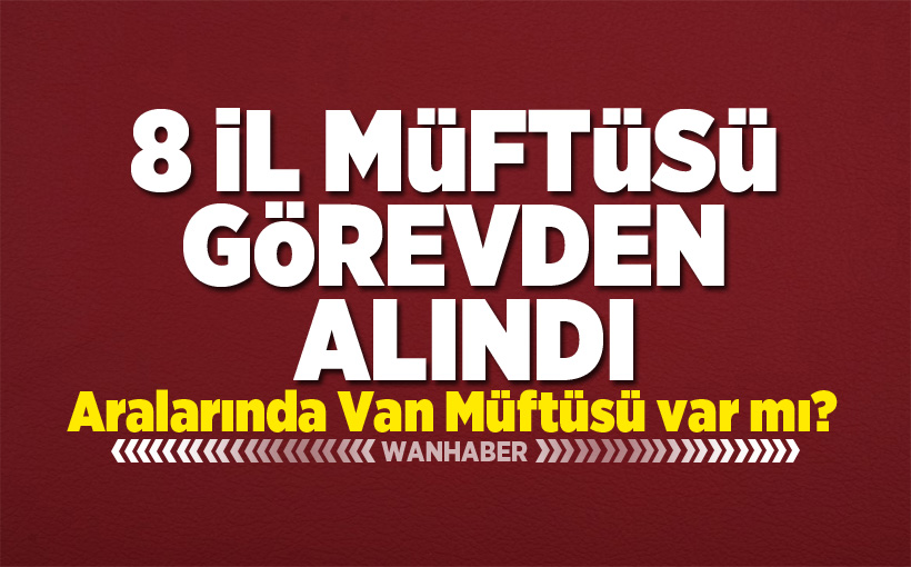 8 il müftüsü görevden alındı: Aralarında Van Müftüsü var mı?