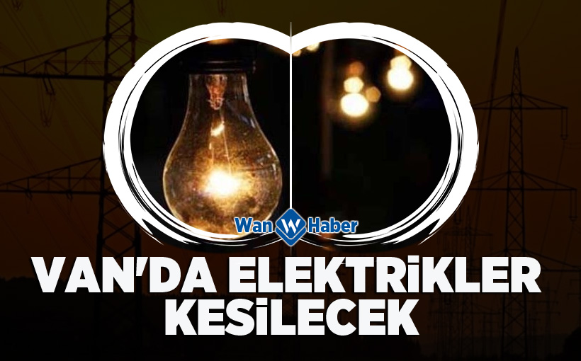 Van'da Elektrikler Kesilecek