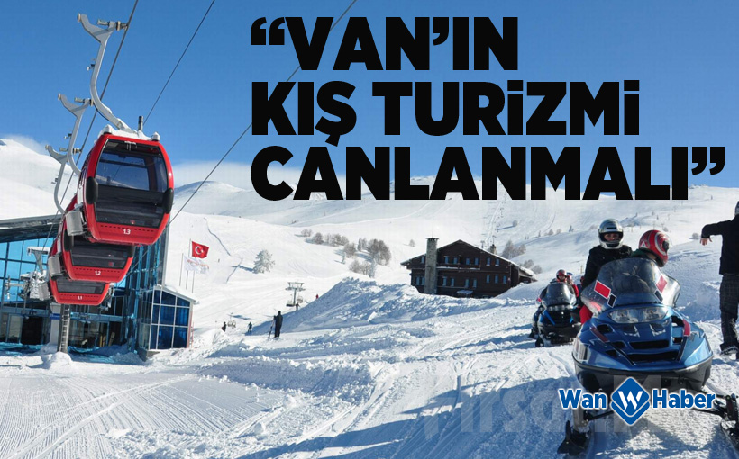 “Van’ın kış turizmi canlanmalı”