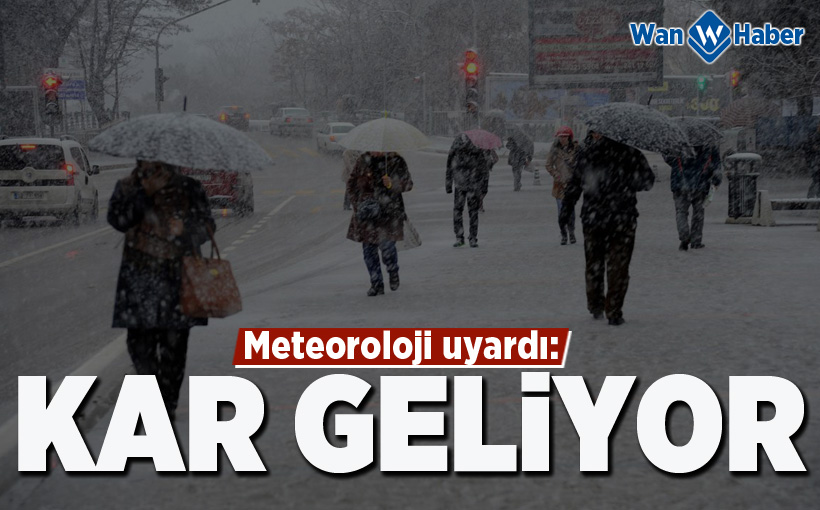 Meteoroloji uyardı: Kar geliyor