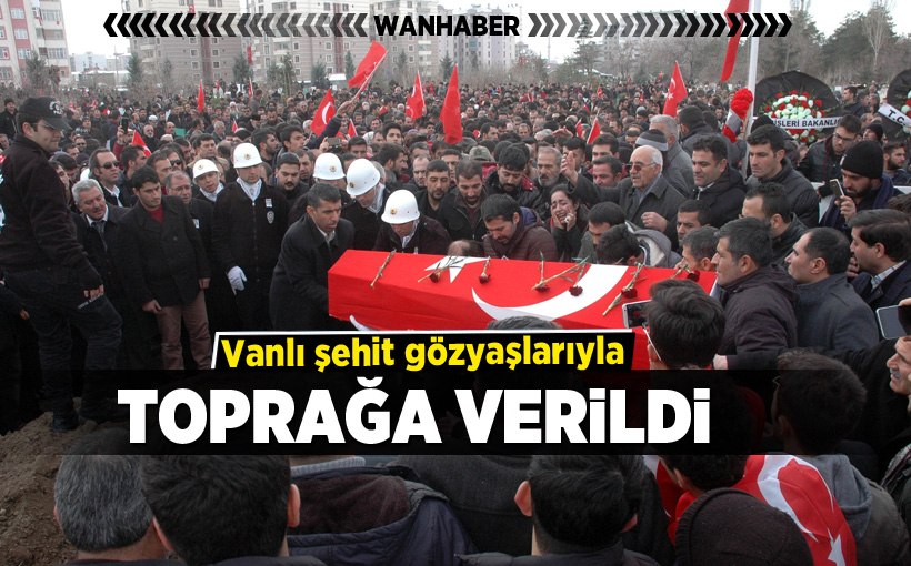 Vanlı şehit gözyaşlarıyla toprağa verildi