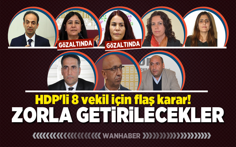 HDP'li 8 vekil için zorla getirme kararı