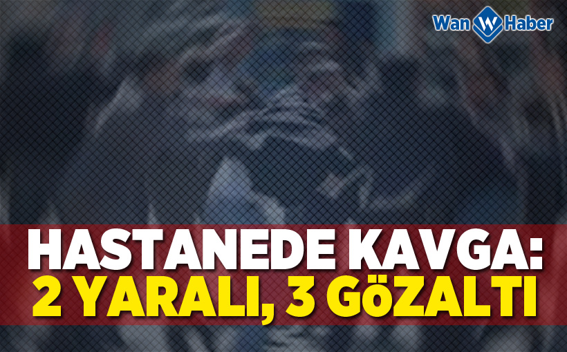 Hastanede kavga: 2 yaralı, 3 gözaltı