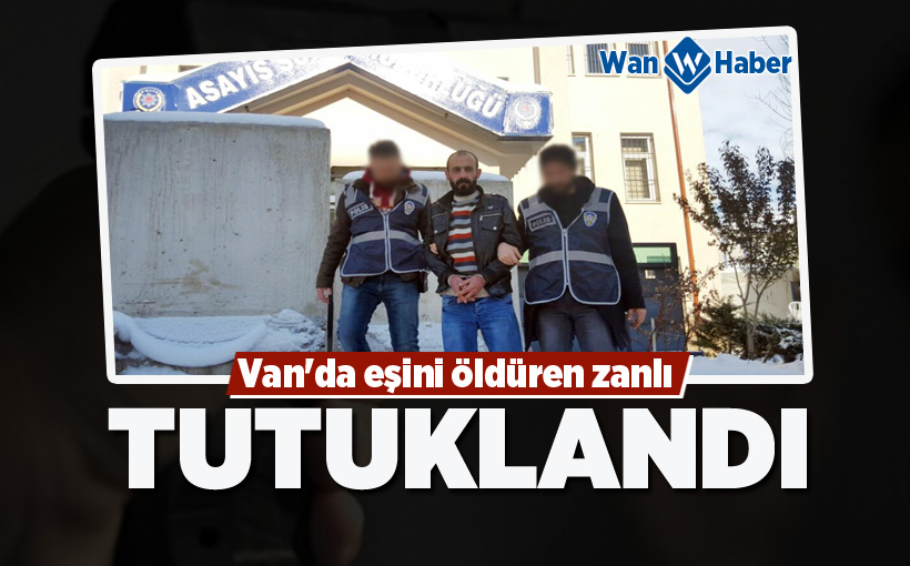 Van'da eşini öldüren zanlı tutuklandı