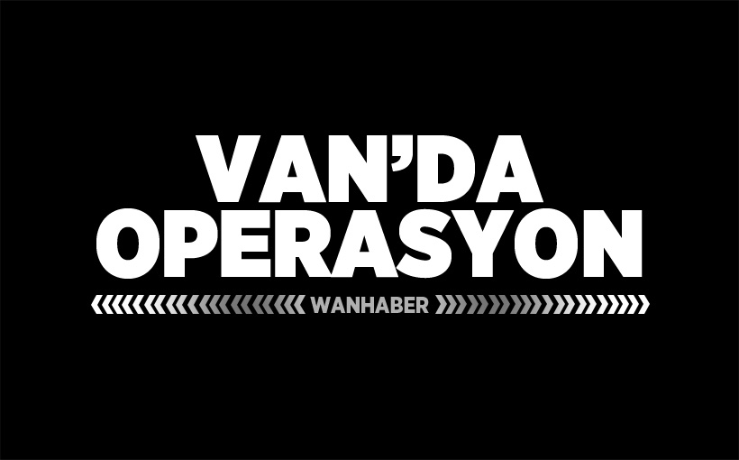 Van’da operasyon