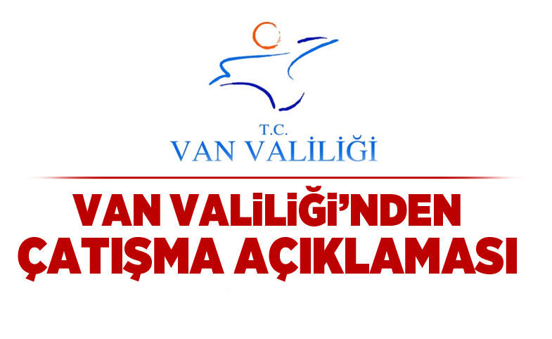 Van Valiliği'nden çatışma açıklaması