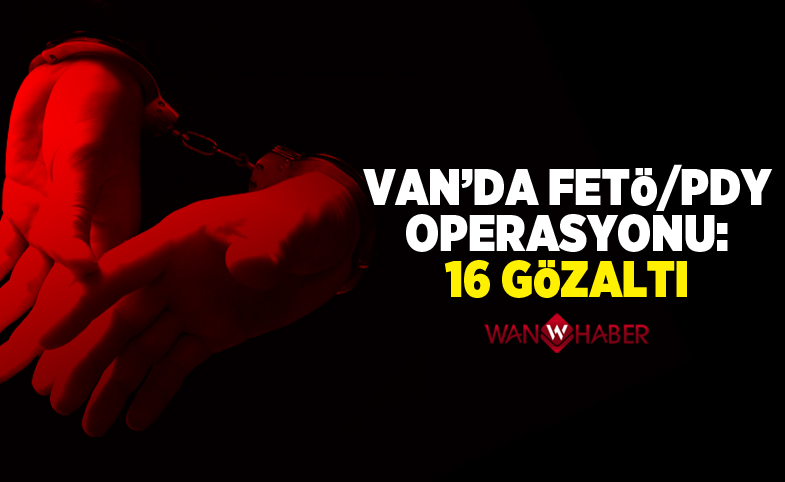 Van’da FETÖ/PDY operasyonu: 16 gözaltı