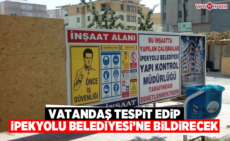 Vatandaş tespit edip İpekyolu Belediyesi'ne bildirecek