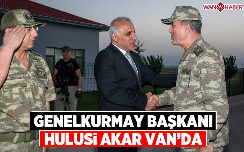 Genelkurmay Başkanı Akar Van’da