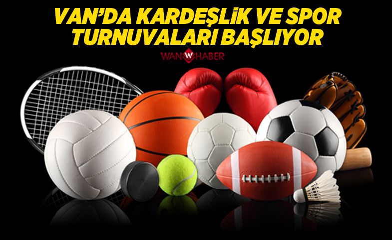 Van’da ‘Kardeşlik ve Spor’ turnuvaları başlıyor