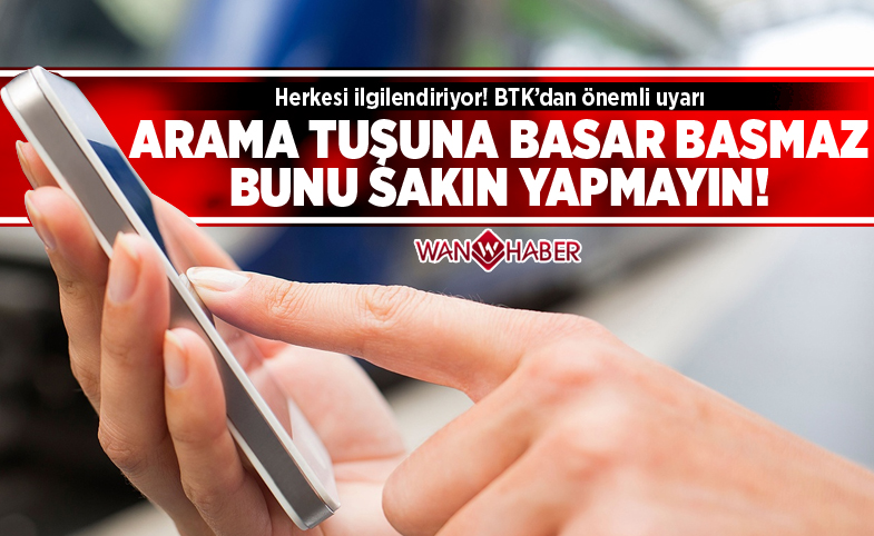 BTK'dan önemli uyarı: 'Arama tuşuna basar basmaz telefonu kulağınıza götürmeyin'