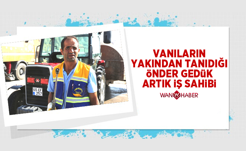 Vanlıların yakından tanığı Önder Gedük artık iş sahibi