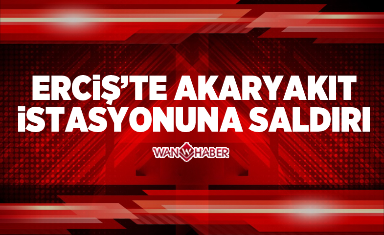 Erciş'te Akaryakıt İstasyonuna Saldırı!