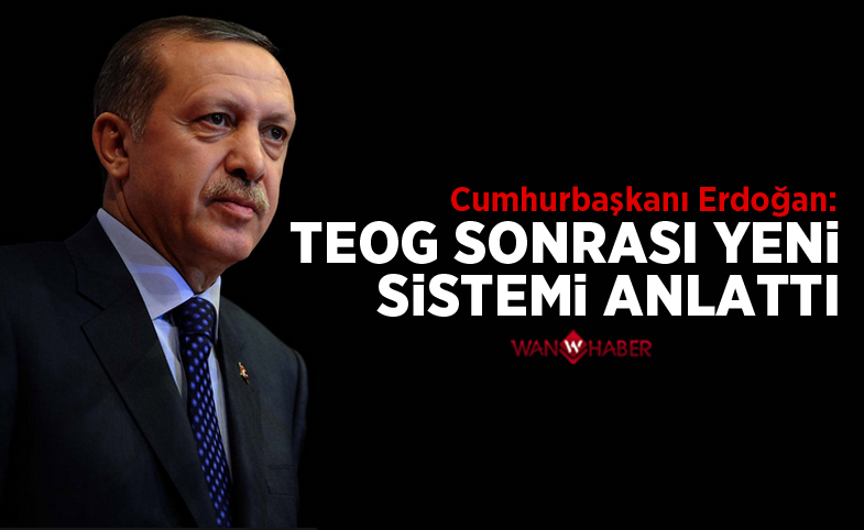 Erdoğan TEOG sonrası yeni sistemi anlattı