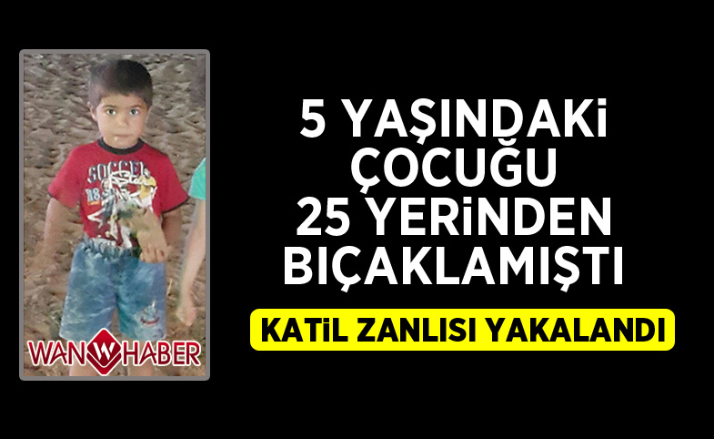 5 yaşındaki çocuğu 25 yerinden bıçaklayan zanlı yakalandı