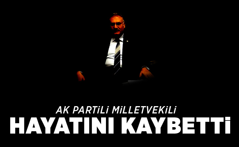 Gaziantep Milletvekili Abdulkadir Yüksel hayatını kaybetti