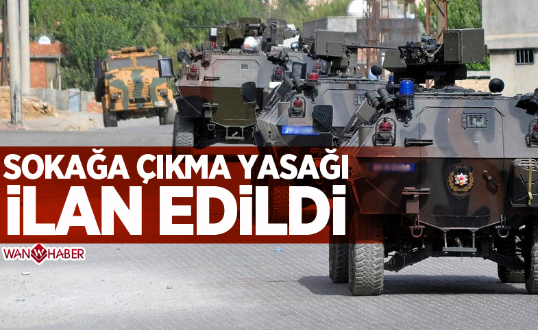 Sokağa çıkma yasağı ilan edildi