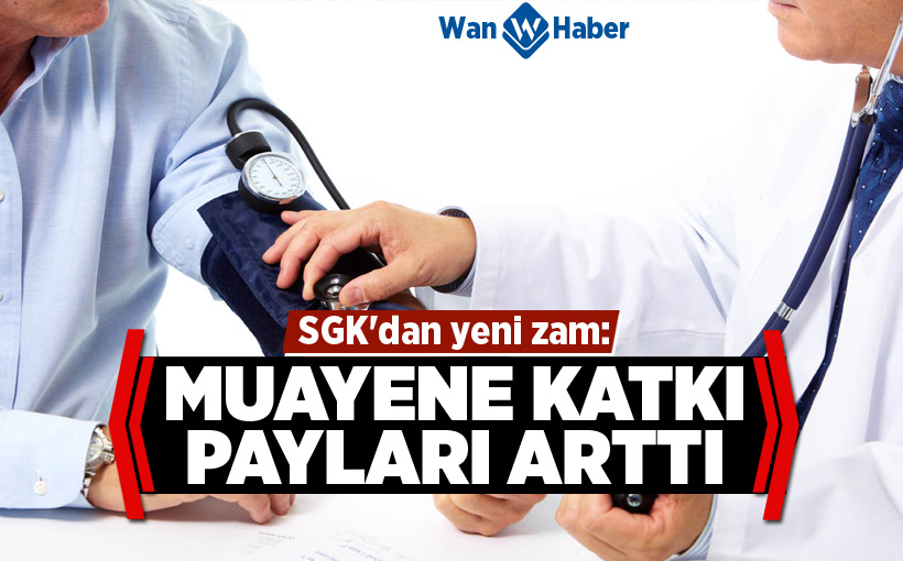 SGK'dan yeni zam: Muayene katkı payları arttı