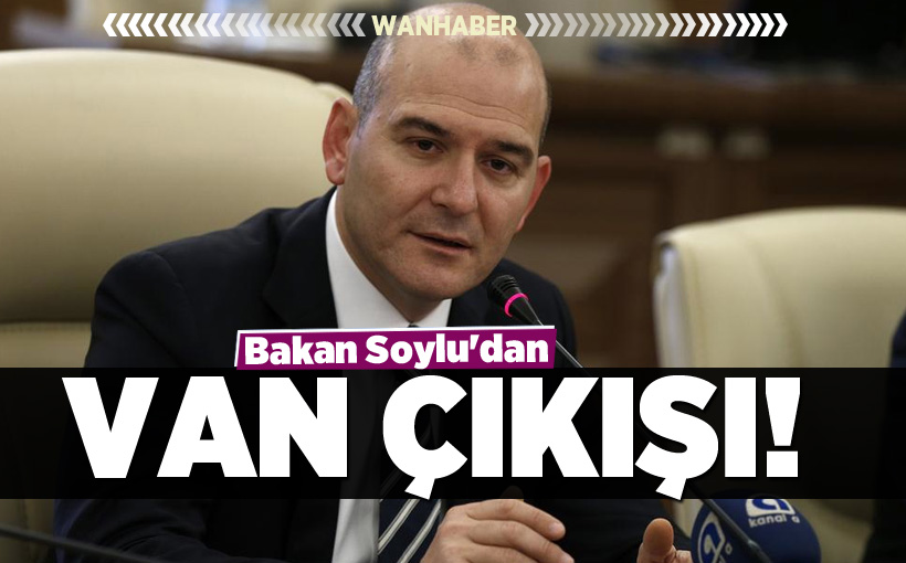 Bakan Soylu'dan Van çıkışı