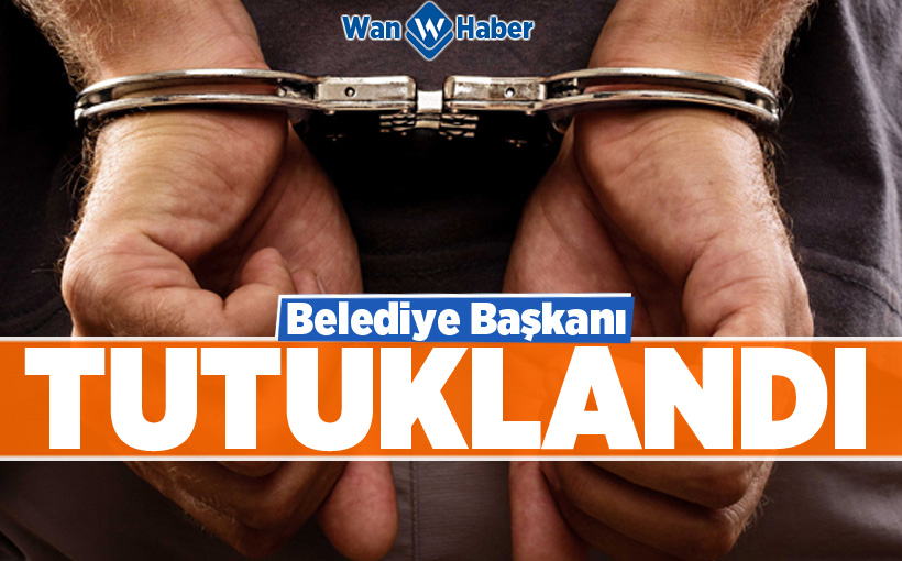 Belediye Başkanı tutuklandı