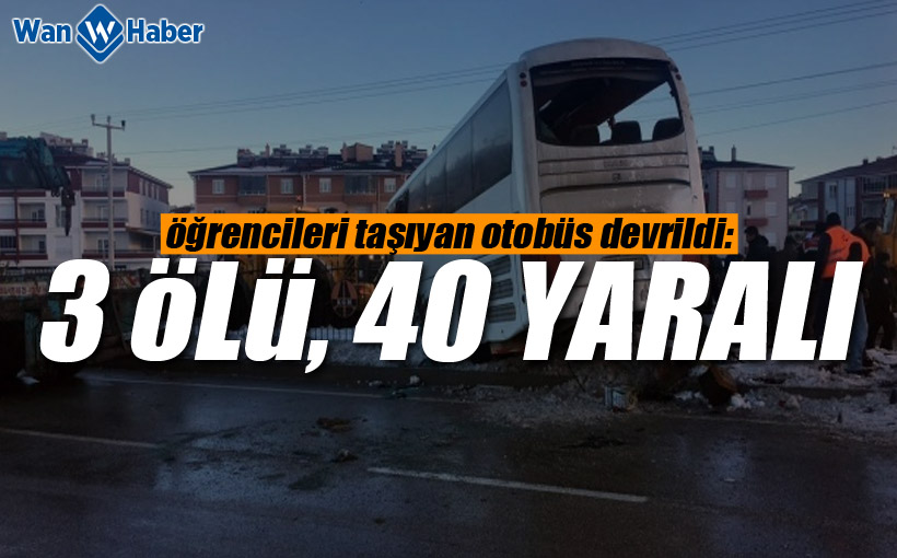 Öğrencileri taşıyan otobüs devrildi: 3 ölü, 40 yaralı