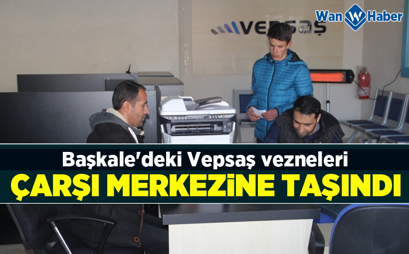 Başkale'deki Vepsaş vezneleri çarşı merkezine taşındı