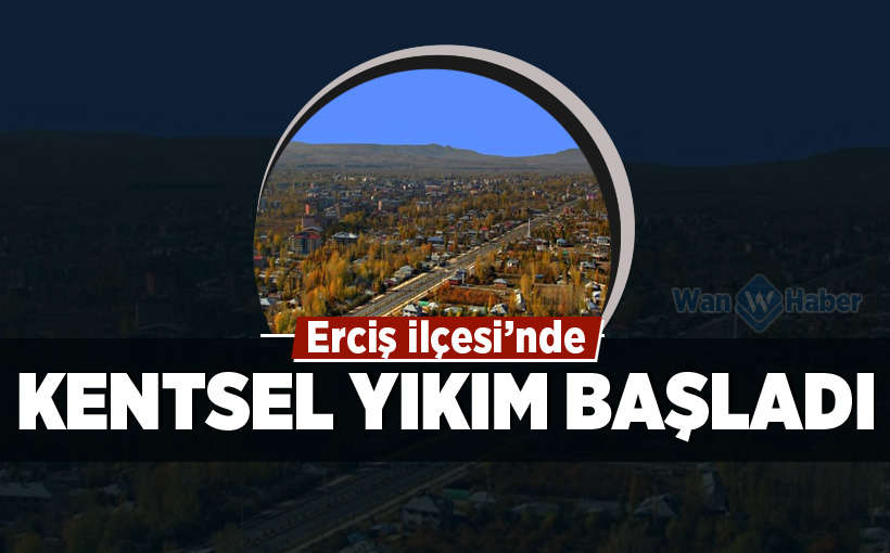 Erciş kentsel yıkım başladı