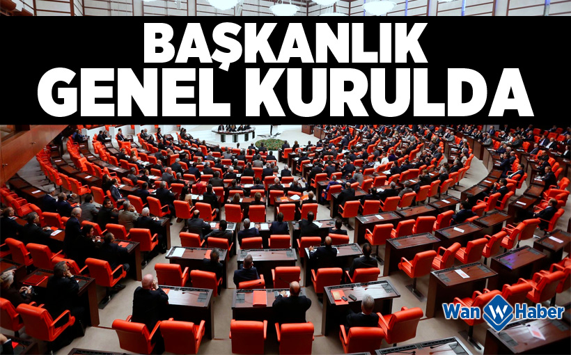 Başkanlık Genel Kurul'da