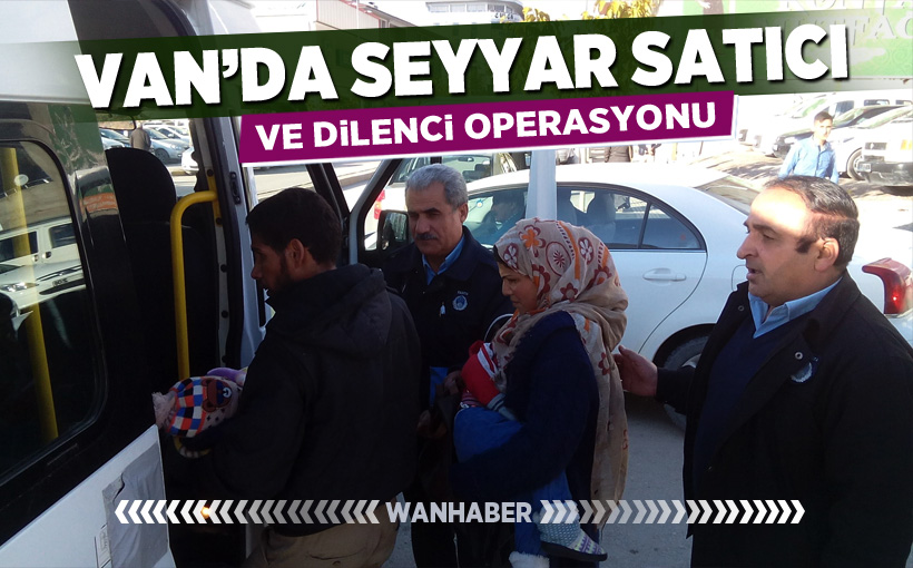 Van’da seyyar satıcı ve dilenci operasyonu