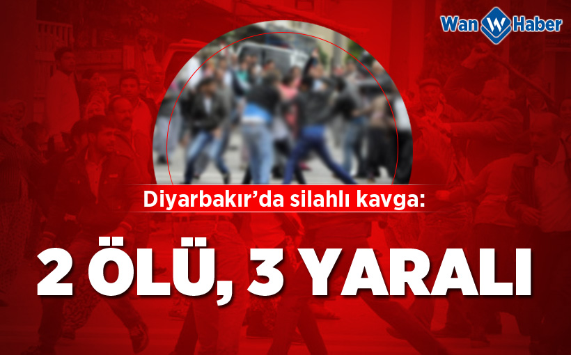 Diyarbakır’da silahlı kavga: 2 ölü, 3 yaralı!