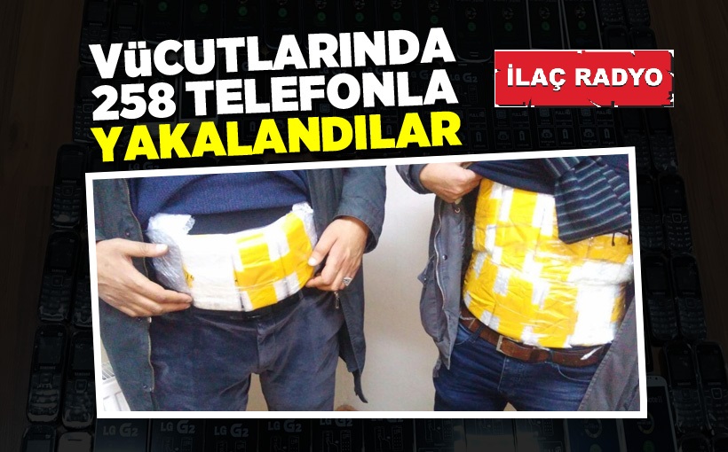 Vücutlarında 258 telefonla yakalandılar