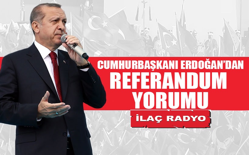 Cumhurbaşkanı Erdoğan'dan referandum yorumu