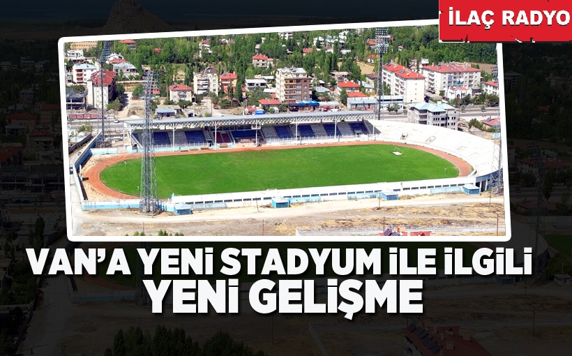 Van’a yeni stadyumla ilgili yeni gelişme!