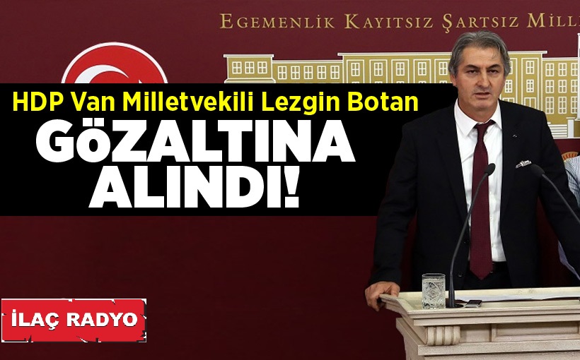 Lezgin Botan Gözaltına Alındı!