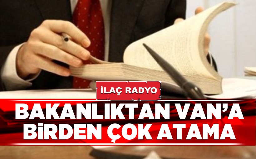 Bakanlıktan Van'a birden çok atama