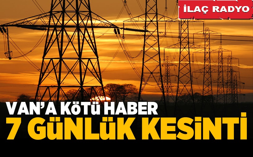 Van'da 7 günlük elektrik kesintisi