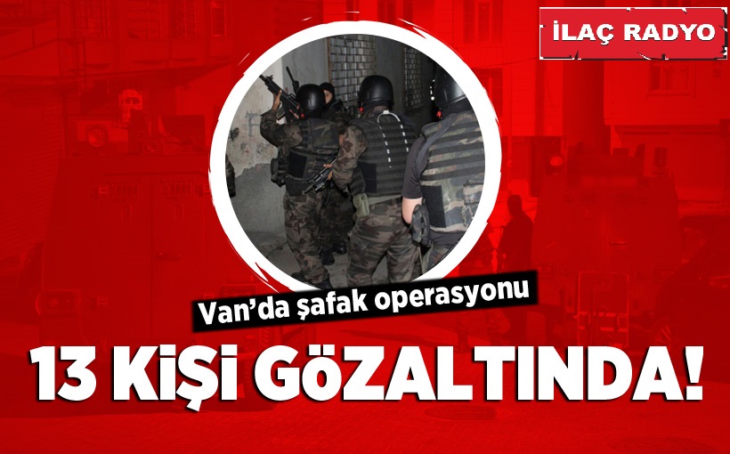 Van'da 13 kişi gözaltına alındı!