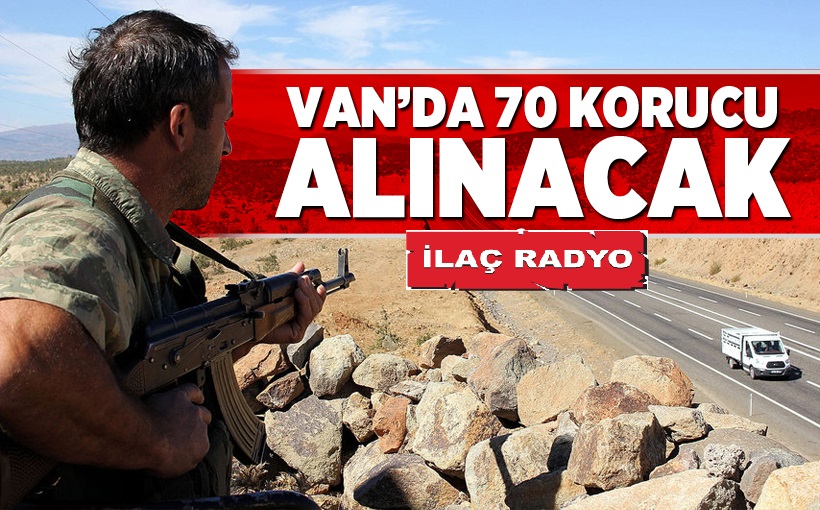 VAN'DA 70 KORUCU ALINACAK