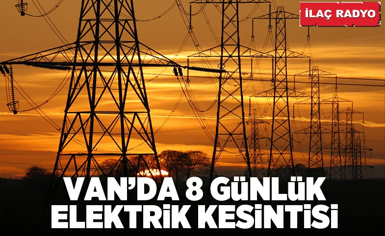 Van'da 8 günlük elektrik kesintisi