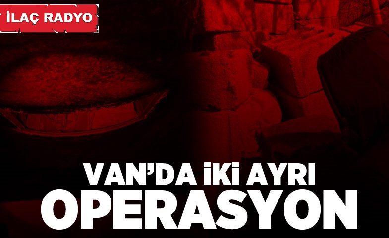 VAN'DA İKİ AYRI OPERASYON