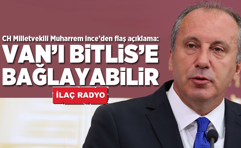 CHP Milletvekili Muharrem İnce, Van'da konuştu