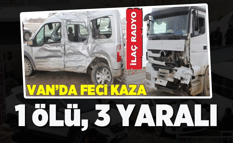 Van'da Feci Kaza: 1 Ölü, 3 Yaralı