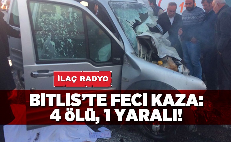 Bitlis'te Feci Kaza: 4 Ölü, 1 Yaralı!