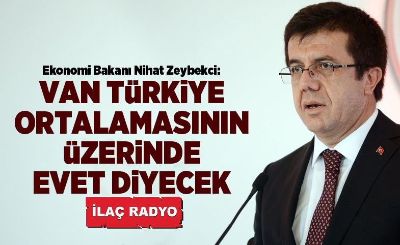 Zeybekci: Van Türkiye ortalamasının üzerinde ‘evet’ ne diyecek