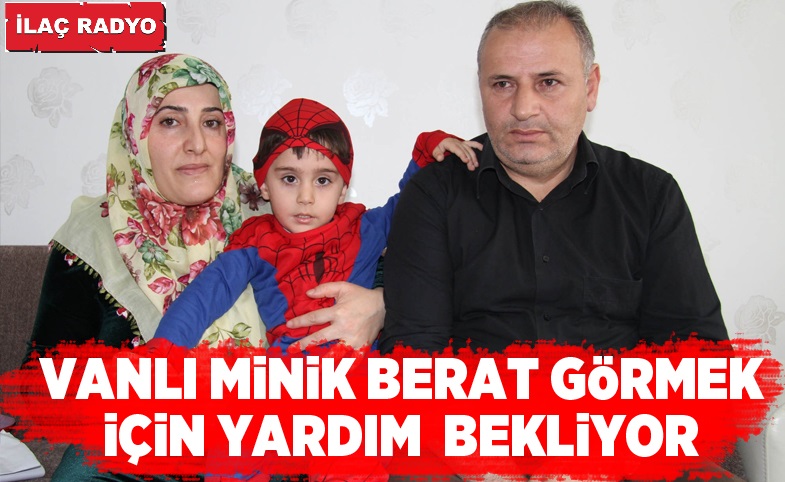 Vanlı minik Berat görmek için yardım bekliyor