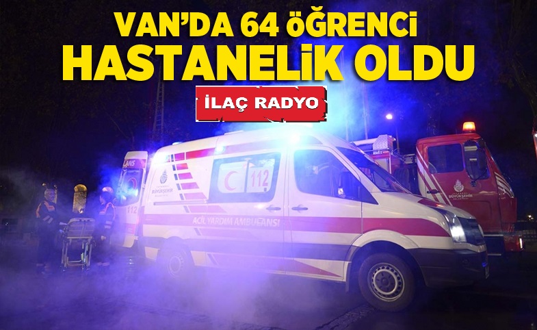 Van'da 64 öğrenci hastanelik oldu