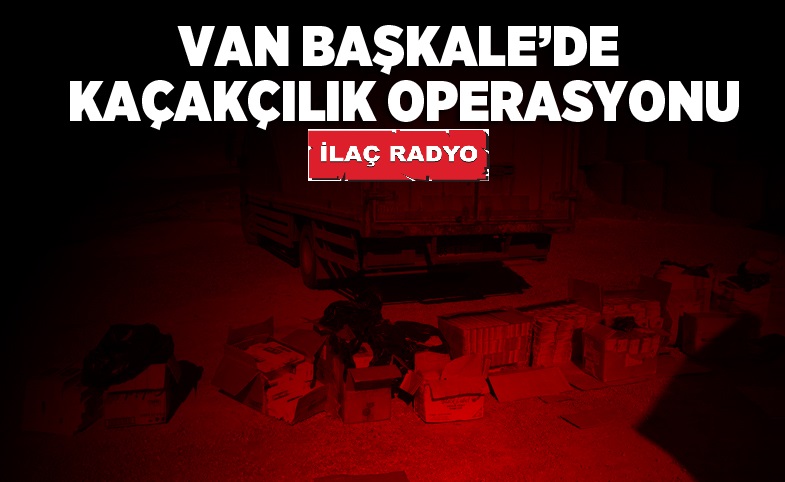 Van Başkale’de kaçakçılık operasyonu