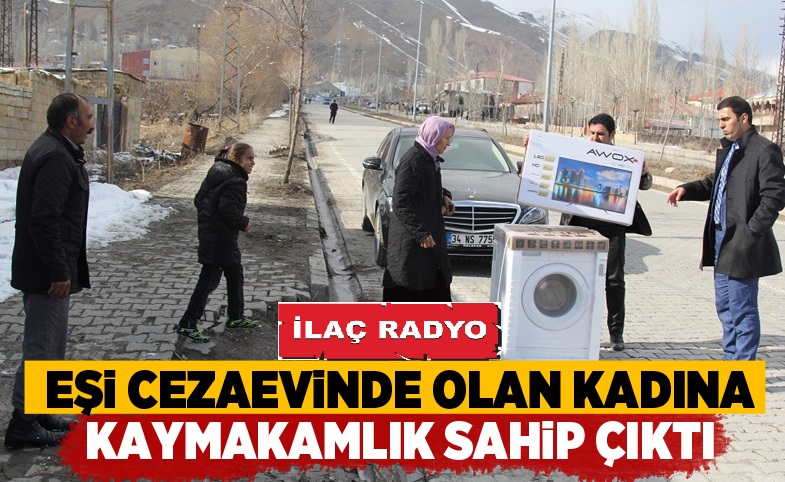 Eşi cezaevinde olan kadına kaymakamlık sahip çıktı