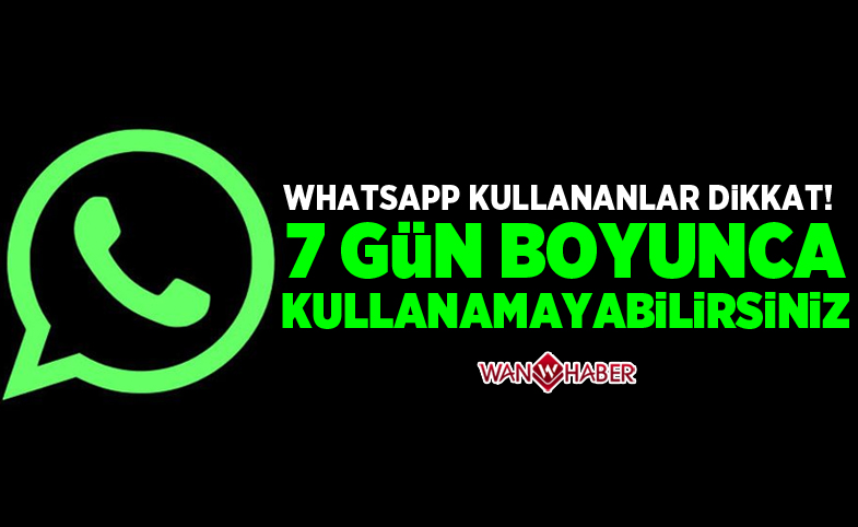 Whatsapp'ı 7 gün kullanamayabilirsiniz!