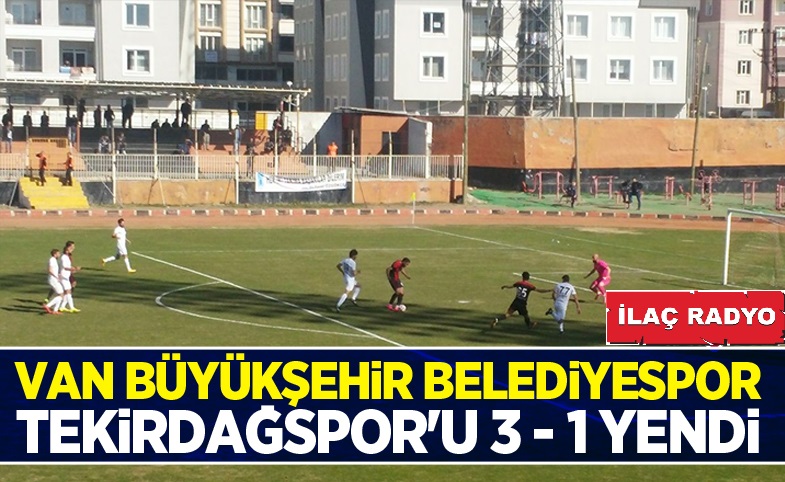 Van Büyükşehir Belediyespor, Tekirdağspor'u 3 - 1 yendi!